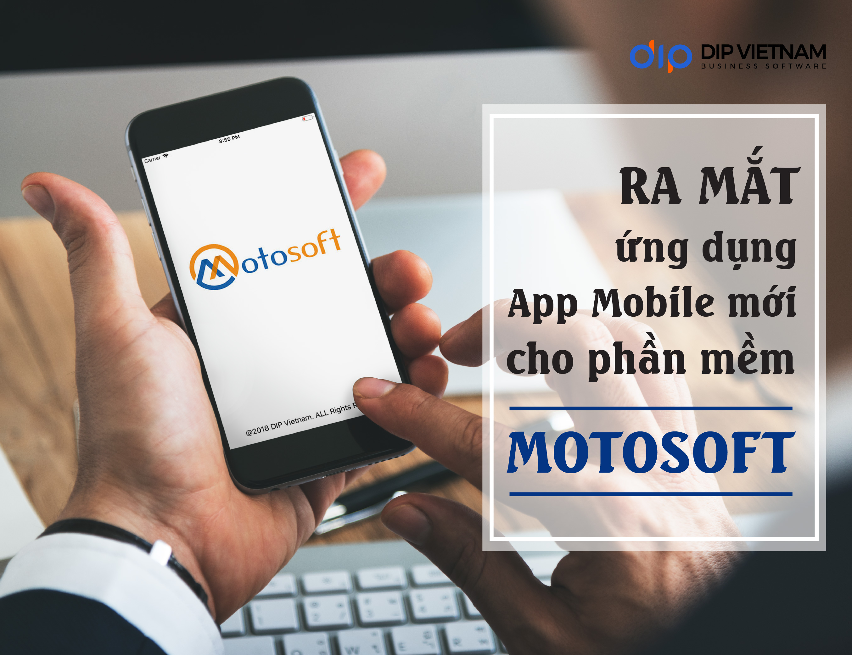 DIP ra mắt ứng dụng App Mobile mới cho phần mềm quản lý chuỗi cửa hàng phụ tùng xe máy Motosoft