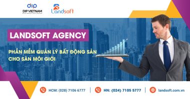 Landsoft – Giải pháp quản lý kinh doanh bất động sản tối ưu cho các môi giới bất động sản