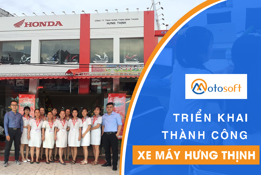 Motor Hưng Thịnh Bình Thuận nâng cấp phần mềm Motosoft mở rộng quản lý kinh doanh chi nhánh cửa hàng mới