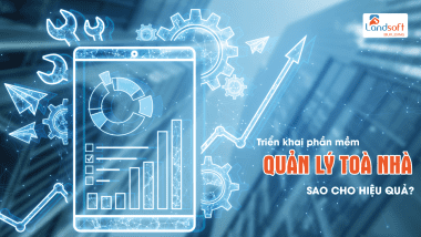 Vì sao nhiều tòa nhà triển khai phần mềm quản lý tòa nhà nhưng vận hành vẫn rối?